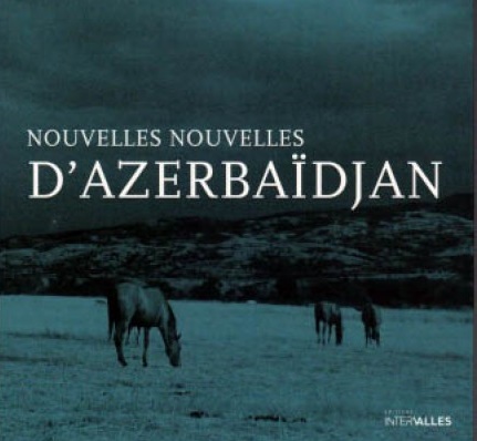 Un ouvrage intitulé «Nouvelles, nouvelles d’Azerbaïdjan» paru en France