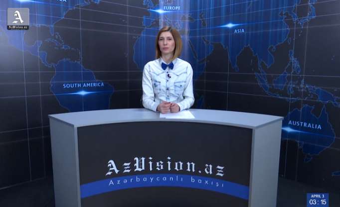 AzVision News: İngiliscə günün əsas xəbərləri (3 aprel) - VİDEO