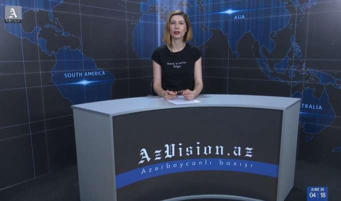 AzVision News: İngiliscə günün əsas xəbərləri (26 iyun) - VİDEO