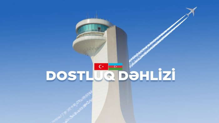   Nuevo corredor aéreo entre Azerbaiyán y Turquía se llama "Corredor de la Amistad"  