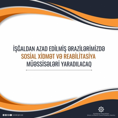 Azad edilmiş ərazilərdə sosial xidmət müəssisələri yaradılacaq  
