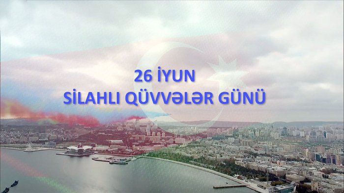    26 İyun - Silahlı Qüvvələr Günü -    VİDEO      