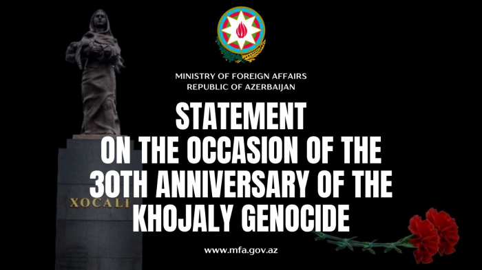   Azerbaijani MFA issues statement on 30th anniversary of Khojaly genocide   