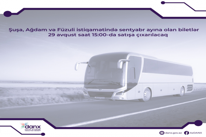 Şuşa, Ağdam və Füzuliyə oktyabr ayına olan biletlər satışa çıxarılır Şuşa, Ağdam və Füzuliyə oktyabr ayına olan biletlər satışa çıxarılır