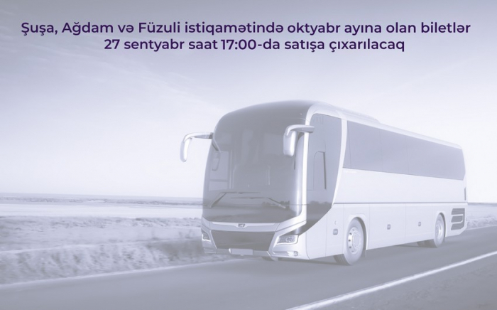 Şuşa, Ağdam və Füzuliyə avtobus reyslərinə noyabr üçün biletlər satışa çıxarılır  
