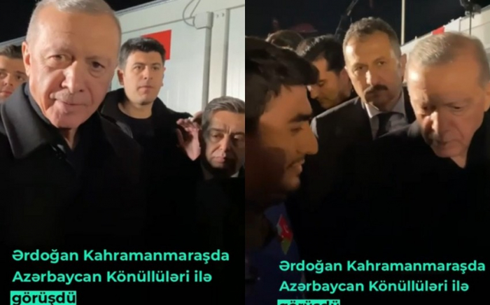  Erdogan traf sich mit aserbaidschanischen Freiwilligen in Kahramanmaras 