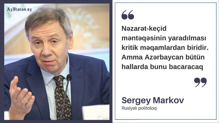    “2025-ci ildə Qarabağ Azərbaycanın tam nəzarətinə keçəcək!” –    Sergey Markov      
