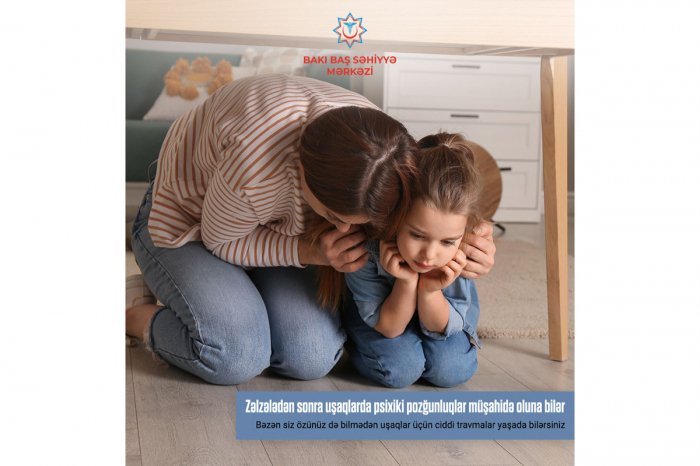  Zəlzələdən sonra uşaqlarda psixiki pozğunluqlar ola bilər 