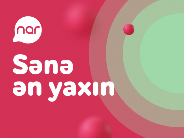 “Nar” “Sənə ən yaxın” konsepsiyasını təqdim edir “Nar” “Sənə ən yaxın” konsepsiyasını təqdim edir