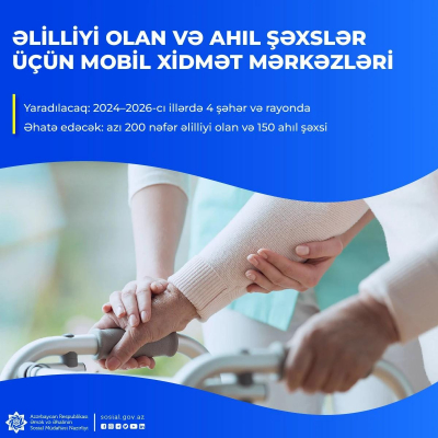 Əlilliyi olan və ahıl şəxslər üçün    mobil xidmət mərkəzləri yaradılacaq     
