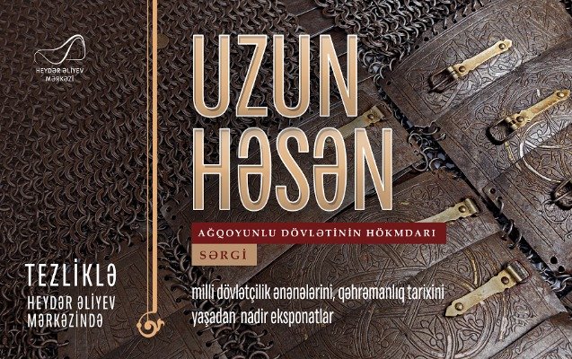 “Uzun Həsən - Ağqoyunlu dövlətinin hökmdarı” sərgisi açılacaq