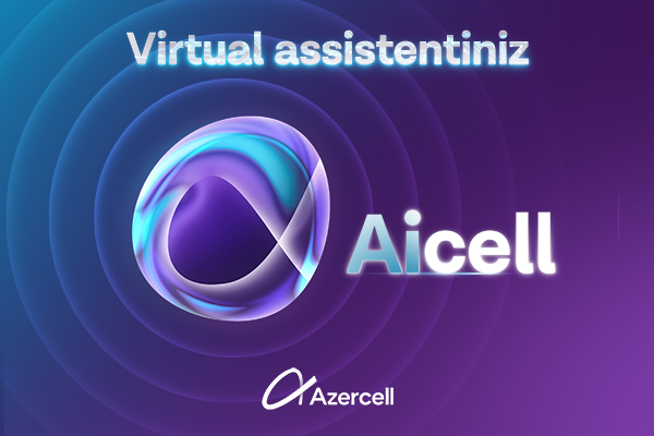    AiCell xidmətinizdədir:    Azercell Süni Zəka əsasında çalışan Virtual Assistenti təqdim etdi