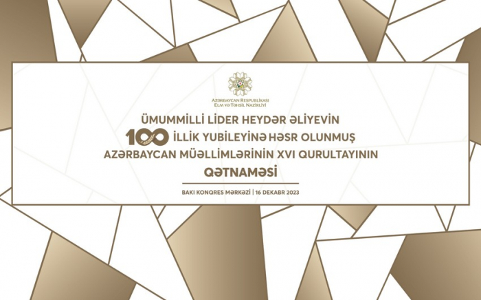    Müəllimlərinin XVI qurultayı başa çatıb, qətnamə qəbul olunub   