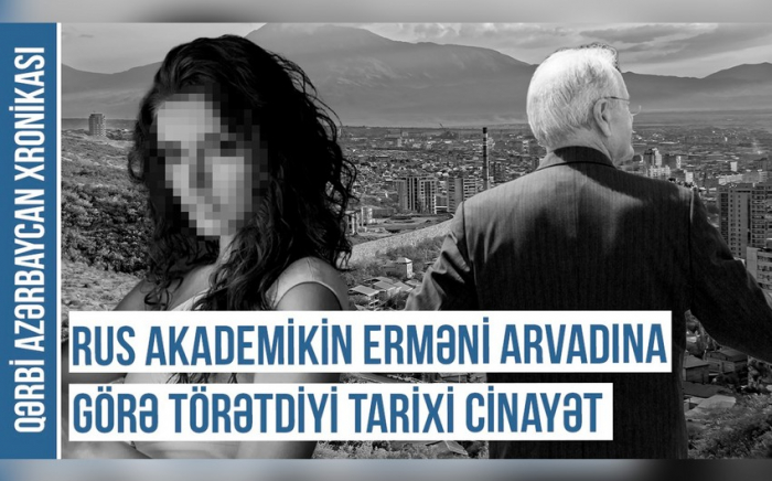  Rus akademikin erməni arvadına görə törətdiyi tarixi cinayət -  VİDEO 