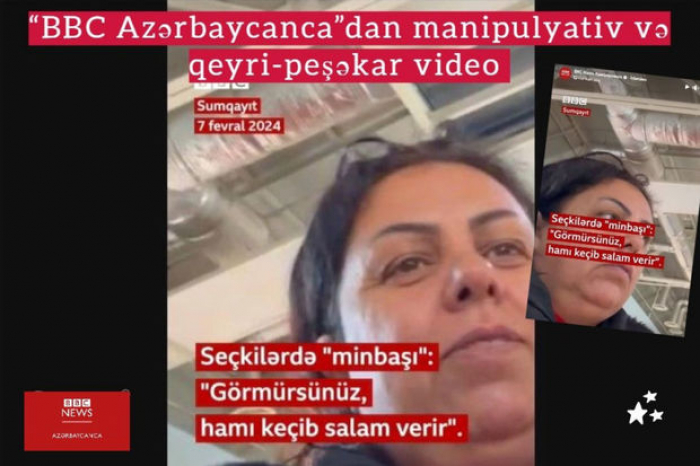    “BBC Azərbaycanca” manipulyativ və qeyri-peşəkar video yayıb   