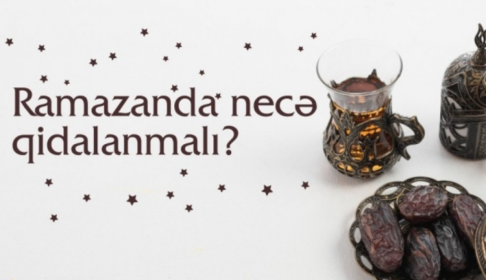    Ramazanda  düzgün qidalanma  necə olmalıdır?   