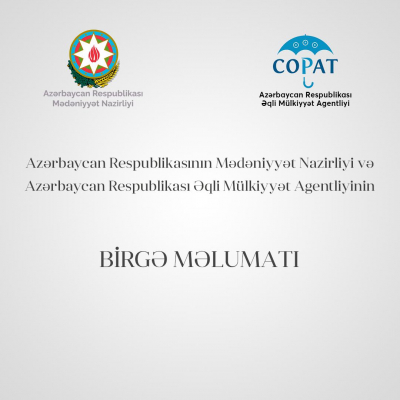    Mədəniyyət Nazirliyi və Əqli Mülkiyyət Agentliyinin birgə məlumatı   