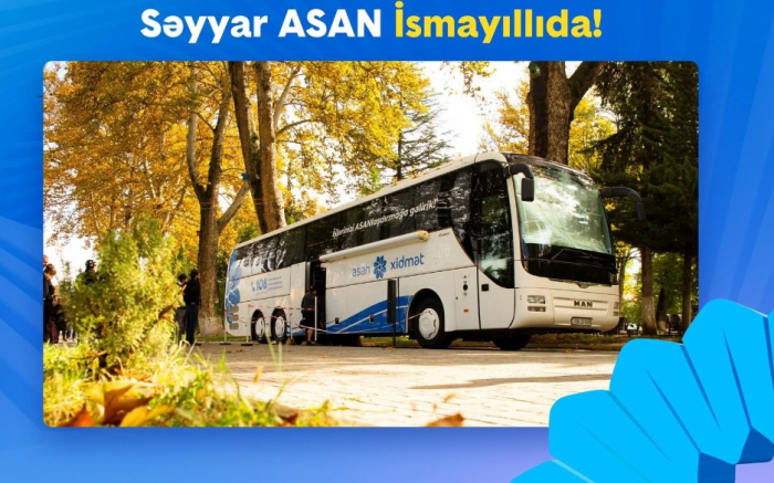 Səyyar ASAN xidmət İsmayıllıda  
