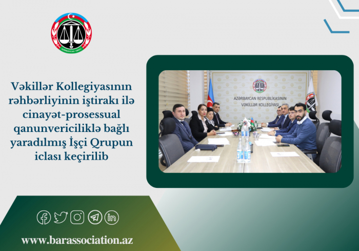    Vəkillər Kollegiyasının rəhbərliyinin iştirakı ilə İşçi Qrupun iclası keçirilib   