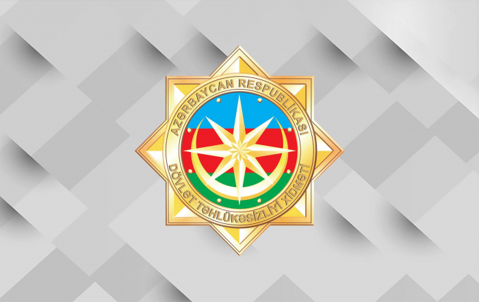    Dövlət Təhlükəsizliyi Xidmətinin Mətbuat xidmətinin məlumatı  
