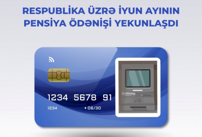 İyun ayının pensiya ödənişi yekunlaşıb