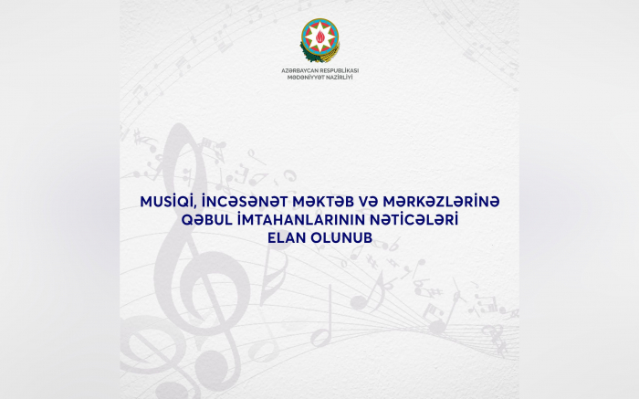 İncəsənət məktəblərinə qəbul imtahanlarının nəticəsi açıqlanıb