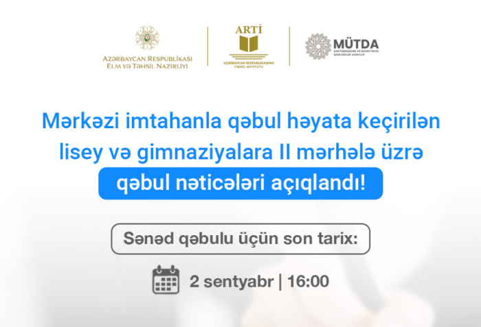 Lisey və gimnaziyalara II mərhələ üzrə qəbulun nəticələri açıqlanıb