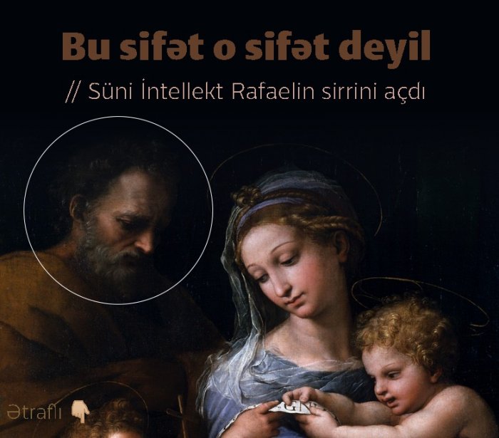       Bu sifət o sifət deyil:    Süni İntellekt Rafaelin sirrini açdı   