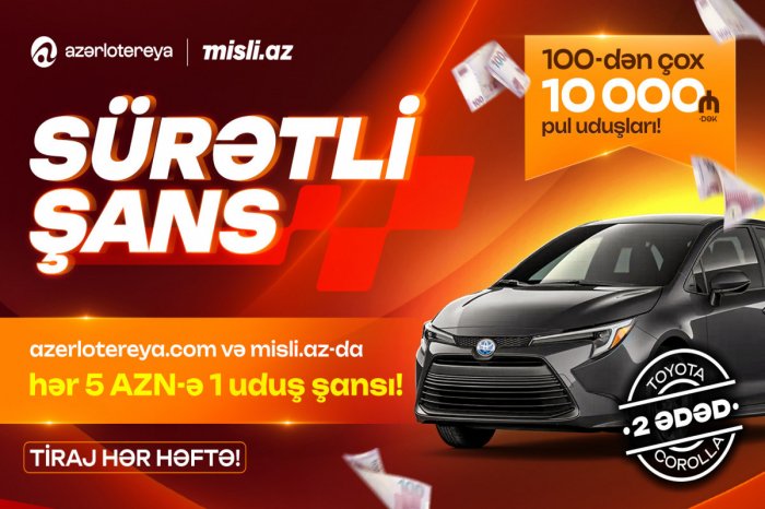    “Sürətli Şans” başladı:    “Azərlotereya” ilə “Toyota Corolla” və pul mükafatları qazan!