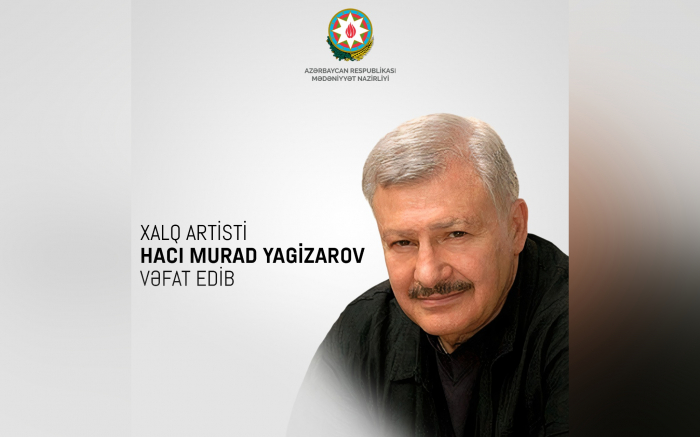Nazirlik xalq artistinin vəfatı ilə əlaqədar nekroloq yayıb