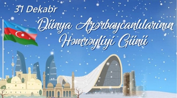       31 dekabr – Dünya Azərbaycanlılarının Həmrəylik Günüdür       