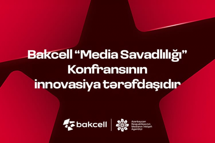   Bakcell is the innovation partner for the "Media Literacy" Conference  