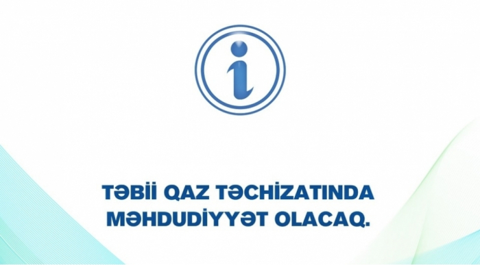 Sabah paytaxtın bəzi ərazilərində qaz olmayacaq  
