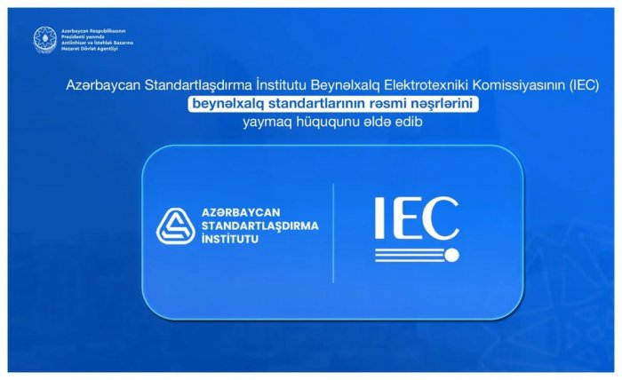 Azərbaycan Beynəlxalq Elektrotexniki Komissiyasının standartlarını yaymaq hüququ əldə edib