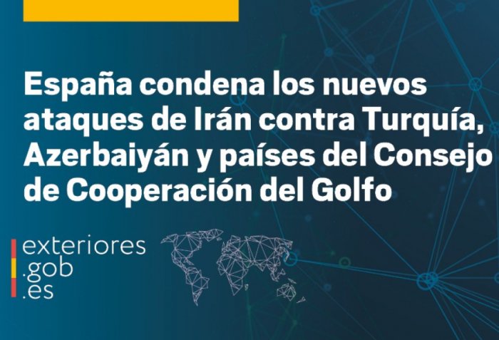 Ministerio de Asuntos Exteriores, Uni&oacute;n Europea y Cooperaci&oacute;n: Espa&ntilde;a condena los nuevos ataques de Ir&aacute;n contra T&uuml;rkiye, Azerbaiy&aacute;n y pa&iacute;ses del Consejo de Cooperaci&oacute;n del Golfo