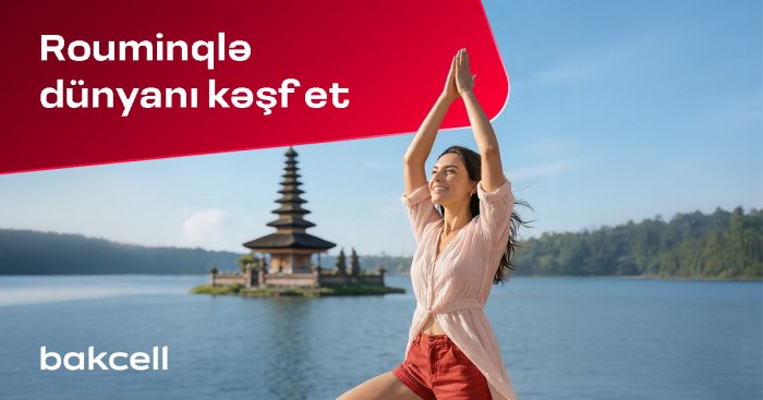 Discover the world during the Novruz holiday with Bakcell roaming!