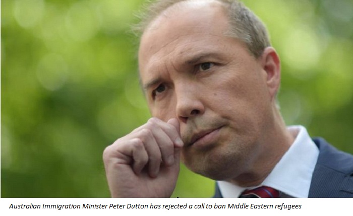 Australia minister Peter Dutton rejects MP`s call for Middle East refugee ban