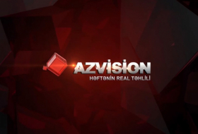       AzVision:    Həftənin real təhlili -    VİDEO      